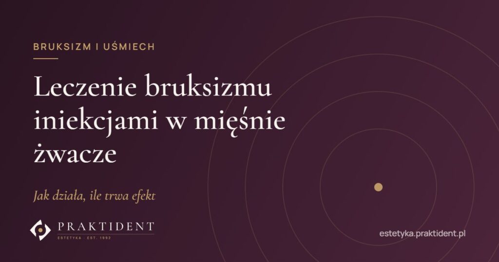 Leczenie bruksizmu iniekcjami w mięśnie żwacze – jak działa, ile trwa efekt