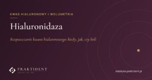 Hialuronidaza – rozpuszczanie kwasu hialuronowego: kiedy, jak, czy boli
