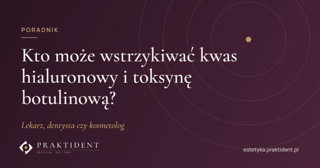 Kto może wstrzykiwać kwas hialuronowy i toksynę botulinową? Lekarz, dentysta czy kosmetolog