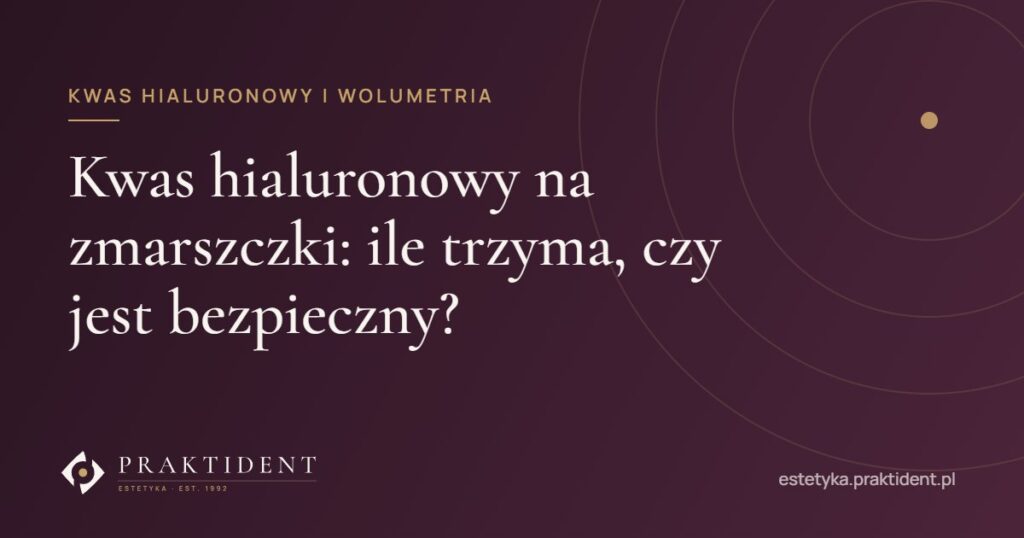 Kwas hialuronowy na zmarszczki: ile trzyma, czy jest bezpieczny?