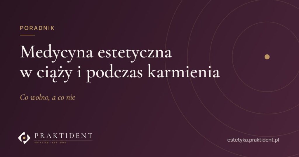 Medycyna estetyczna w ciąży i podczas karmienia – co wolno, a co nie