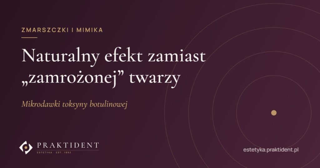 Naturalny efekt zamiast „zamrożonej” twarzy – mikrodawki toksyny botulinowej