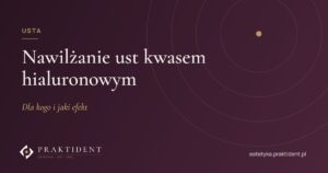 Nawilżanie ust kwasem hialuronowym – dla kogo i jaki efekt