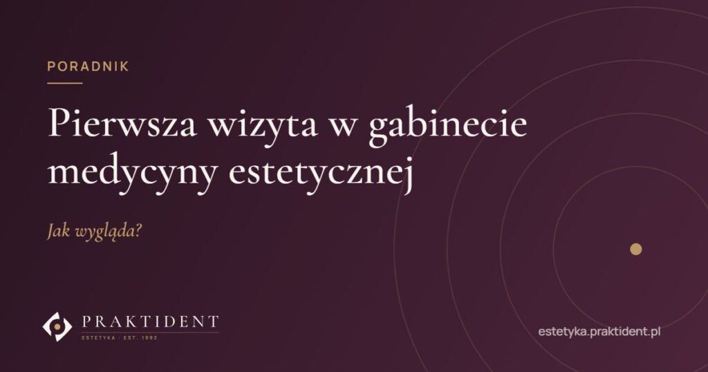 Pierwsza wizyta w gabinecie medycyny estetycznej – jak wygląda?