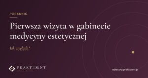 Pierwsza wizyta w gabinecie medycyny estetycznej – jak wygląda?