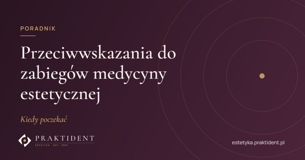 Przeciwwskazania do zabiegów medycyny estetycznej – kiedy poczekać