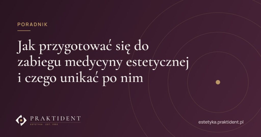 Jak przygotować się do zabiegu medycyny estetycznej i czego unikać po nim