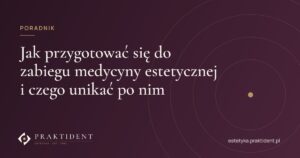 Jak przygotować się do zabiegu medycyny estetycznej i czego unikać po nim