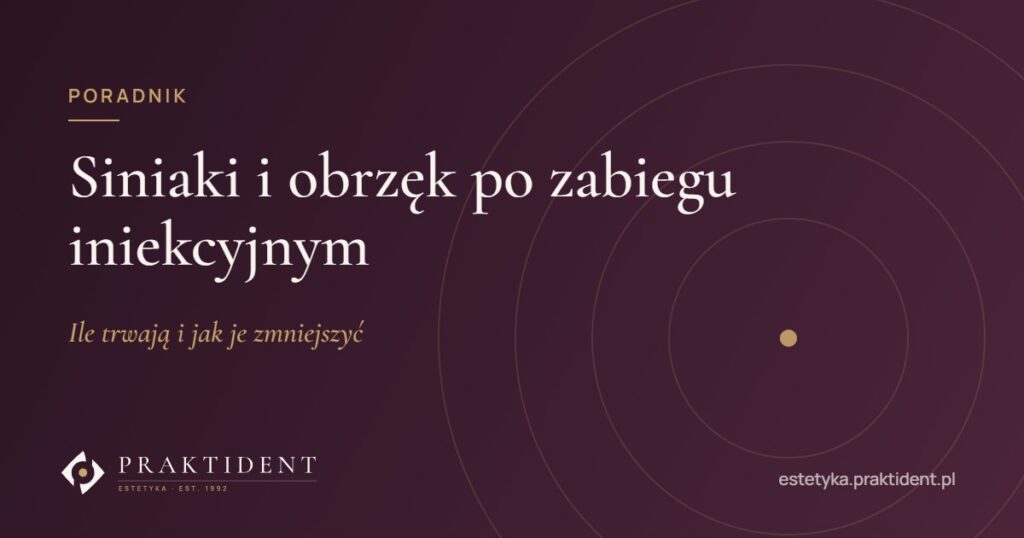 Siniaki i obrzęk po zabiegu iniekcyjnym – ile trwają i jak je zmniejszyć
