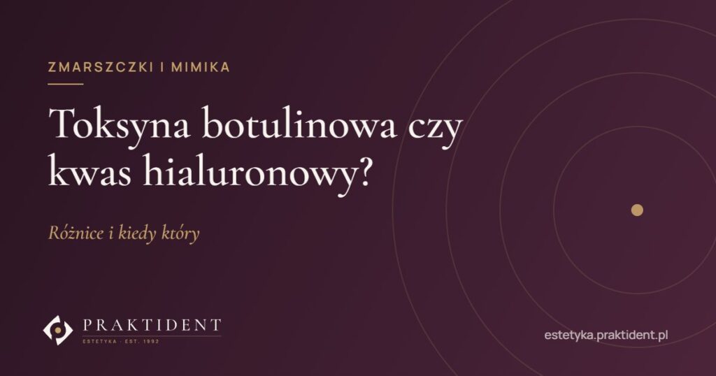 Toksyna botulinowa czy kwas hialuronowy? Różnice i kiedy który