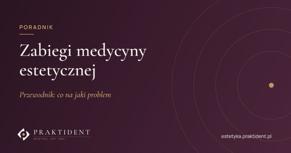 Zabiegi medycyny estetycznej – przewodnik: co na jaki problem