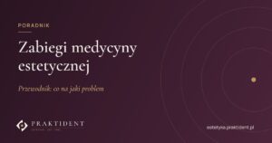 Zabiegi medycyny estetycznej – przewodnik: co na jaki problem