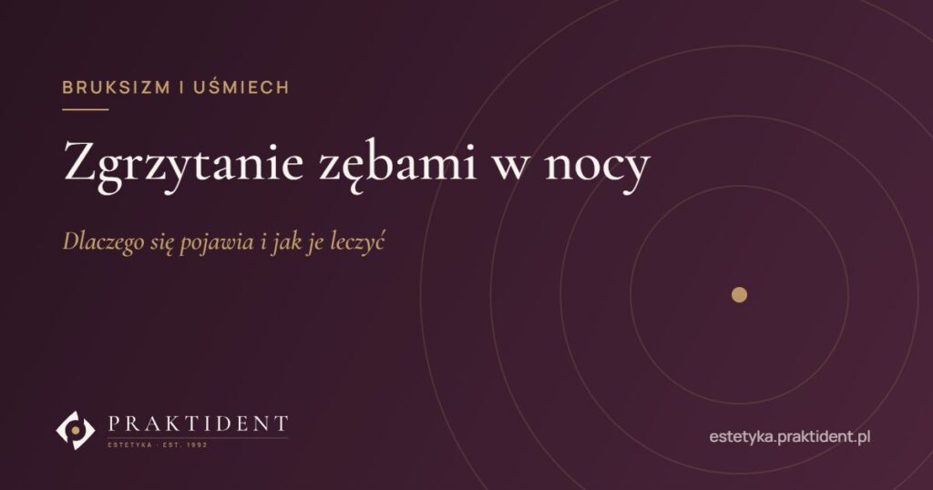 Zgrzytanie zębami w nocy – dlaczego się pojawia i jak je leczyć