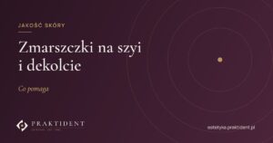 Zmarszczki na szyi i dekolcie – co pomaga